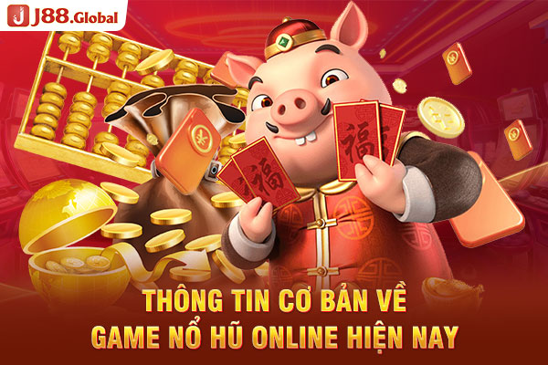 Thông tin cơ bản về game nổ hũ online hiện nay