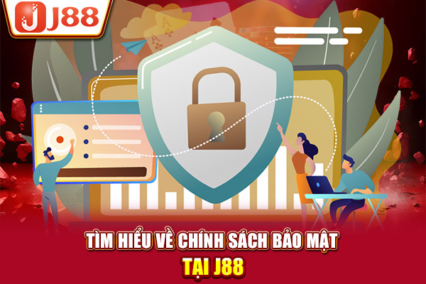 Tìm hiểu về chính sách bảo mật tại J88