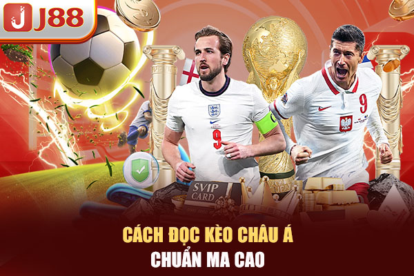 Cách đọc kèo châu Á chuẩn Ma Cao