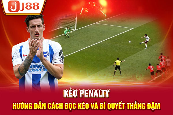 Kèo Penalty - Hướng Dẫn Cách Đọc Kèo Và Bí Quyết Thắng Đậm