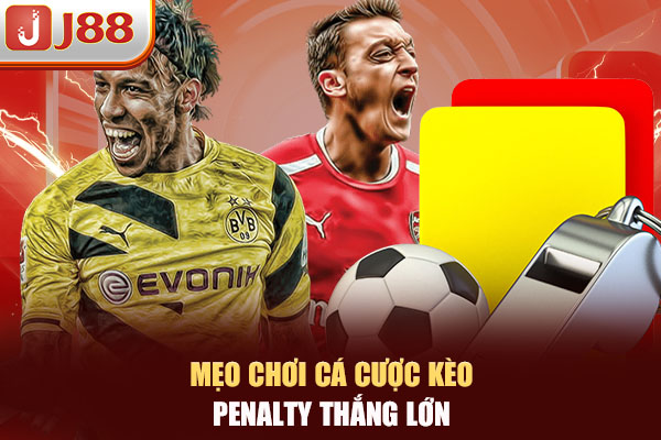 Mẹo chơi cá cược kèo Penalty thắng lớn