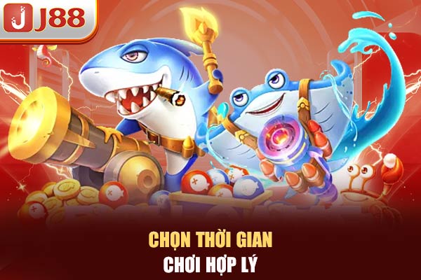 Chọn thời gian chơi hợp lý